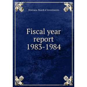  Fiscal year report. 1983 1984 Montana. Board of 