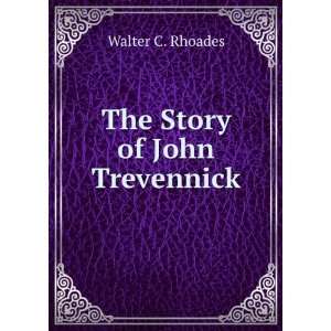  The Story of John Trevennick Walter C. Rhoades Books