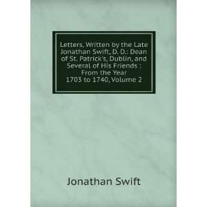  Letters, Written by the Late Jonathan Swift, D. D. Dean 
