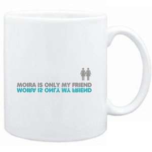   Mug White  Moira is only my friend  Female Names