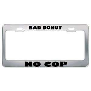 Bad Donut No Cop Careers Professions Metal License Plate Frame Holder 