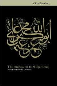 The Succession to Muhammad A Study of the Early Caliphate 