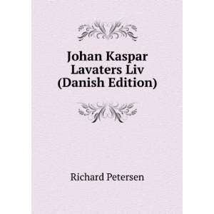    Johan Kaspar Lavaters Liv (Danish Edition) Richard Petersen Books