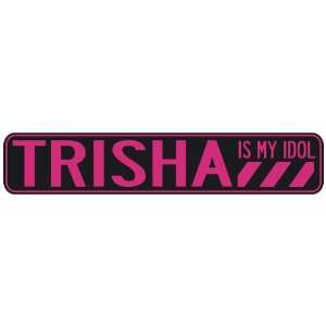   TRISHA IS MY IDOL  STREET SIGN