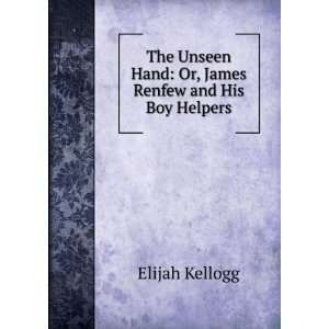   hand or James Renfew and his boy helpers Elijah Kellogg Books