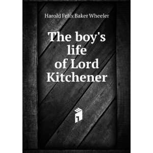    The boys life of Lord Kitchener Harold Felix Baker Wheeler Books