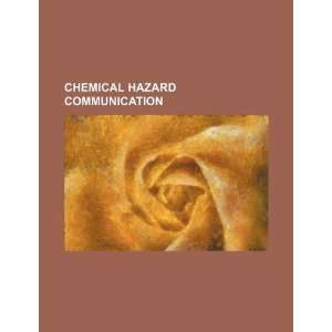   Chemical hazard communication (9781234260729) U.S. Government Books