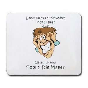   in your head Listen to your Tool & Die Maker Mousepad