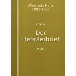  Der HebrÃ¤erbrief Hans, 1881 1935 Windisch Books