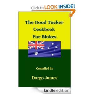 The Good Tucker Cookbook for Blokes Dargo James  Kindle 