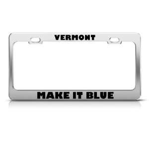 Vermont Make It Blue Political license plate frame Stainless Metal Tag 
