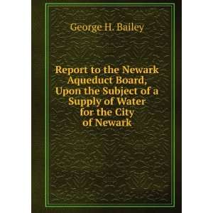 com Report to the Newark Aqueduct Board, Upon the Subject of a Supply 