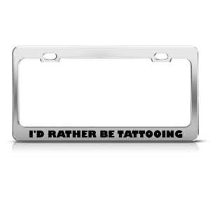  Rather Be Tattooing Tattoo Metal License Plate Frame Tag 