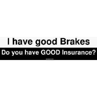  I have good Brakes Do you have GOOD Insurance? MINIATURE 