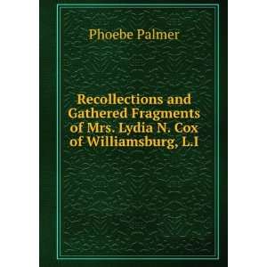   of Mrs. Lydia N. Cox of Williamsburg, L.I. Phoebe Palmer Books