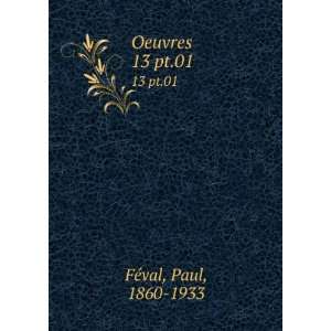 Oeuvres. 13 pt.01 Paul, 1860 1933 FÃ©val  Books