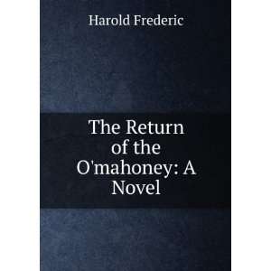    The Return of the Omahoney A Novel Harold Frederic Books