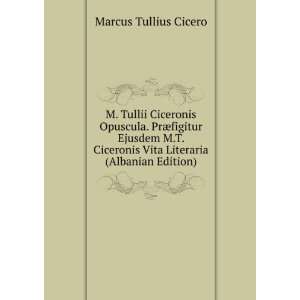   Ciceronis Vita Literaria (Albanian Edition) Marcus Tullius Cicero