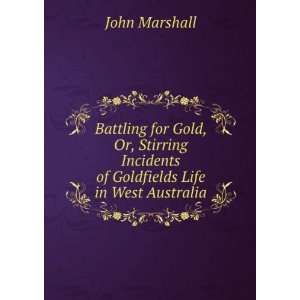   Incidents of Goldfields Life in West Australia John Marshall Books