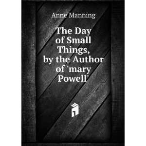   of Small Things, by the Author of mary Powell. Anne Manning Books