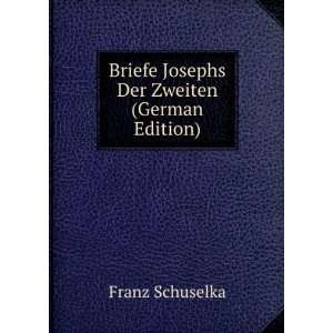 Briefe Josephs Der Zweiten (German Edition) Franz Schuselka  