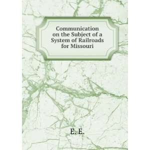   on the Subject of a System of Railroads for Missouri E. E. Books