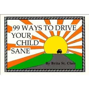   99 Ways to Drive Your Child Sane [Paperback] Brita St. Clair Books