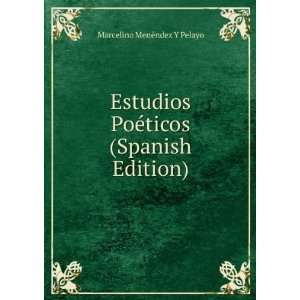   PoÃ©ticos (Spanish Edition) Marcelino MenÃ©ndez Y Pelayo Books