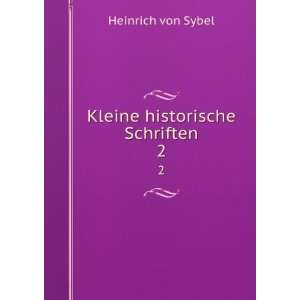  Kleine historische Schriften. 2 Heinrich von Sybel Books