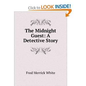  The Midnight Guest A Detective Story Fred Merrick White Books
