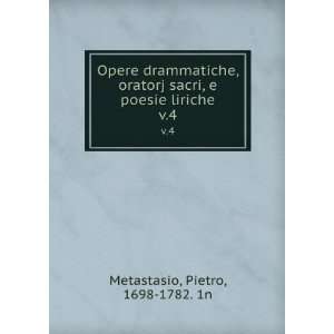   sacri, e poesie liriche. v.4 Pietro, 1698 1782. 1n Metastasio Books