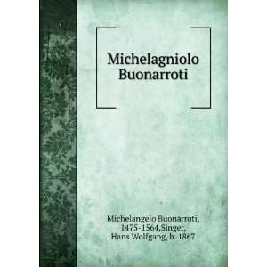    1564,Singer, Hans Wolfgang, b. 1867 Michelangelo Buonarroti Books