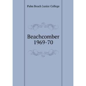  Beachcomber. 1969 70 Palm Beach Junior College Books
