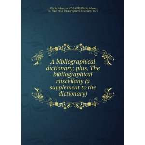  dictionary; plus, The bibliographical miscellany (a supplement 