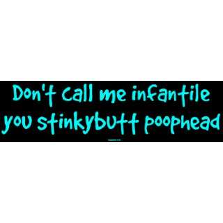  Dont call me infantile you stinkybutt poophead MINIATURE 