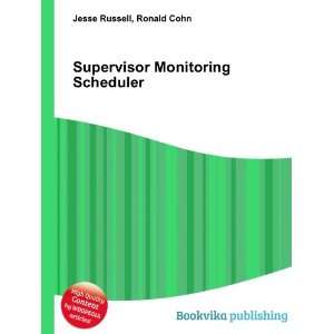  Supervisor Monitoring Scheduler Ronald Cohn Jesse Russell 