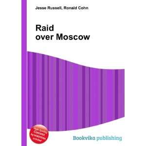  Raid over Moscow Ronald Cohn Jesse Russell Books