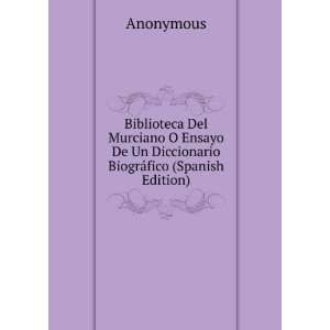  Biblioteca Del Murciano O Ensayo De Un Diccionario BiogrÃ 