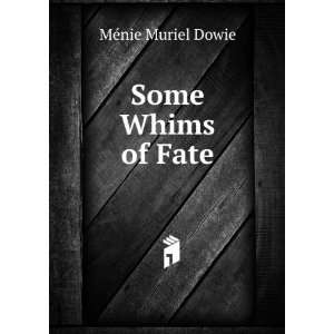  Some Whims of Fate MÃ©nie Muriel Dowie Books