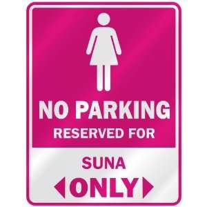  NO PARKING  RESERVED FOR SUNA ONLY  PARKING SIGN NAME 