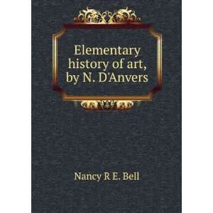  Elementary history of art, by N. DAnvers Nancy R E. Bell Books
