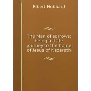   to the home of Jesus of Nazareth Elbert Hubbard  Books