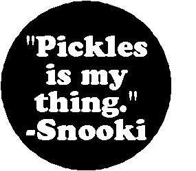  Pickles is My Thing SNOOKI Nicole Quote PINBACK BUTTON 1 
