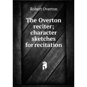   reciter; character sketches for recitation Robert Overton Books