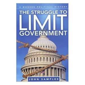  John SamplessThe Struggle to Limit Government A Modern 