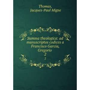   Francisco Garcia, Gregorio . 2 Jacques Paul Migne Thomas Books