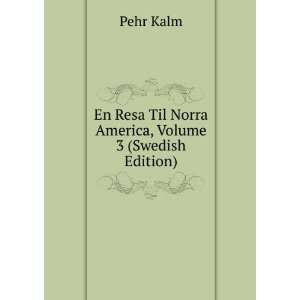  Resa Til Norra America, Volume 3 (Swedish Edition) Pehr Kalm Books
