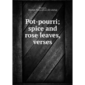  Pot pourri; spice and rose leaves, verses Miranda Powers 