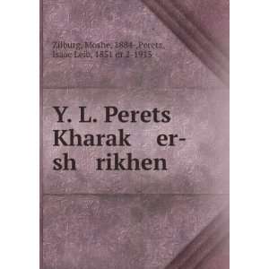   rikhen Moshe, 1884 ,Peretz, Isaac Leib, 1851 or 2 1915 Zilburg Books