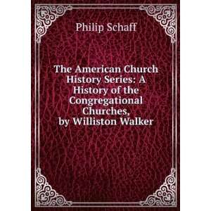   the Congregational Churches, by Williston Walker Philip Schaff Books